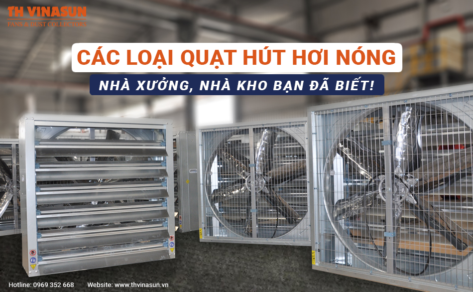 Các loại quạt hút hơi nóng nhà xưởng, nhà kho bạn đã biết!