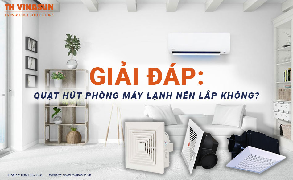 Giải đáp: Quạt hút phòng máy lạnh nên lắp không?