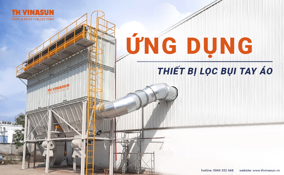 Thiết bị lọc bụi tay áo – Ứng dụng lớn nhất hiện nay