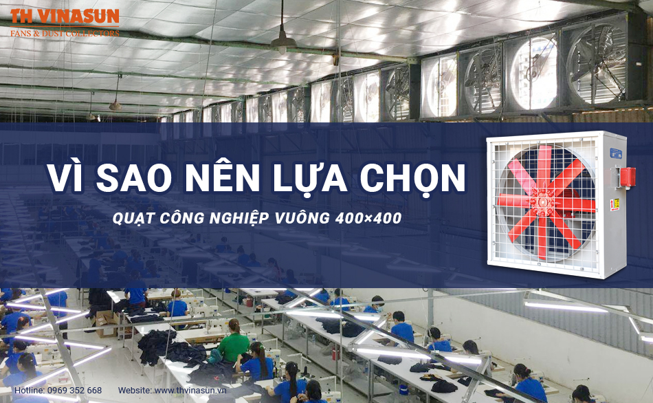 Vì sao nên lựa chọn quạt công nghiệp vuông 400×400