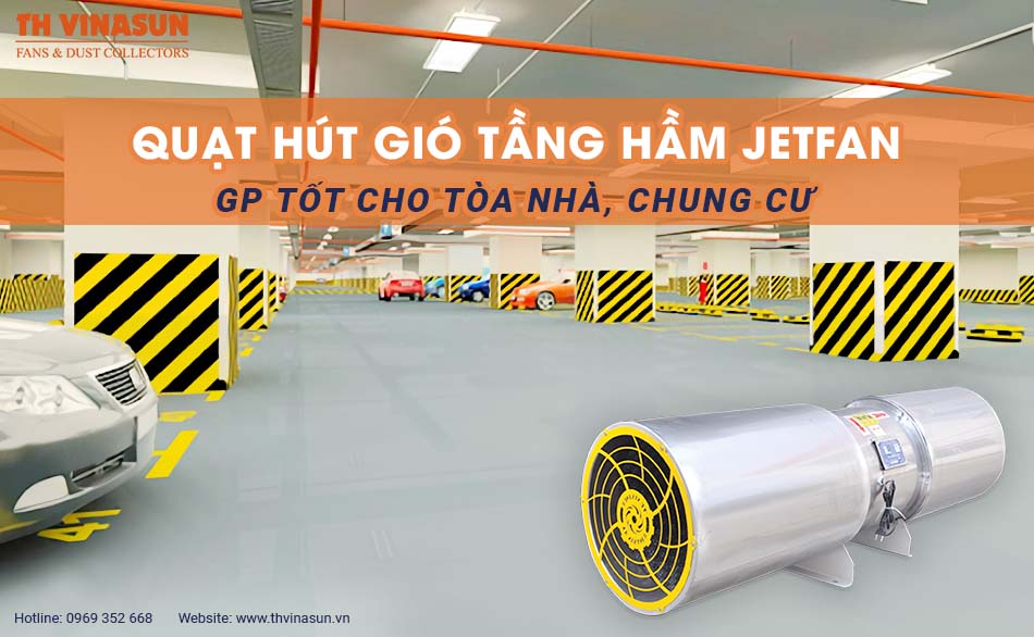 Quạt hút gió tầng hầm Jetfan – GP tốt cho tòa nhà, chung cư