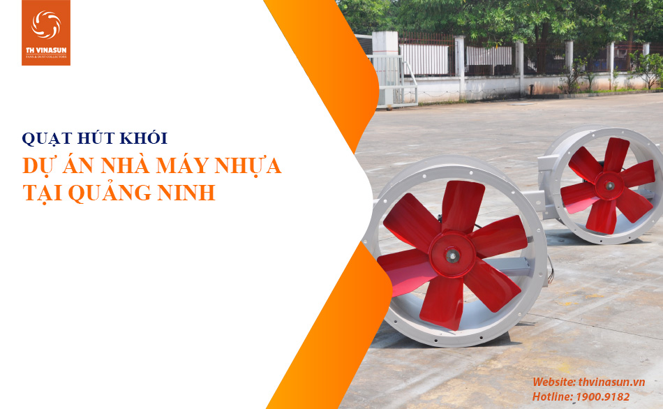 [BG Thành Công] Quạt hút khói công nghiệp cho Nhà máy Nhựa Quảng Ninh