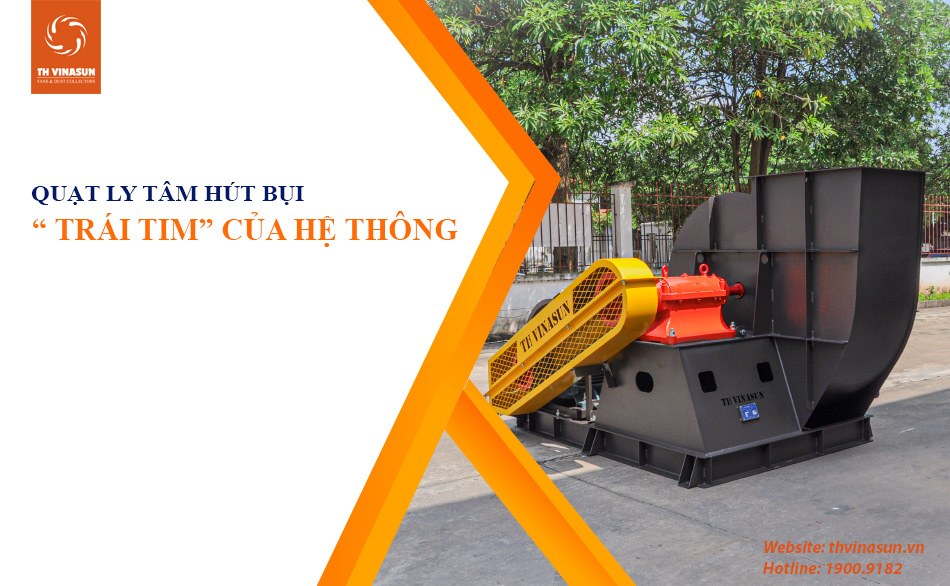 Quạt ly tâm – trái tim của hệ thống hút bụi