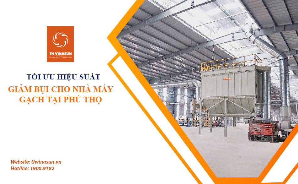 Tối ưu hiệu suất – Giảm bụi cho nhà máy gạch tại Phú Thọ