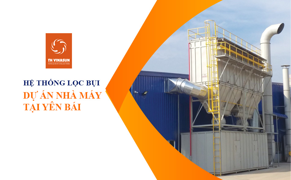 Hoàn thiện hệ thống lọc bụi gỗ cho nhà máy Yên Bái