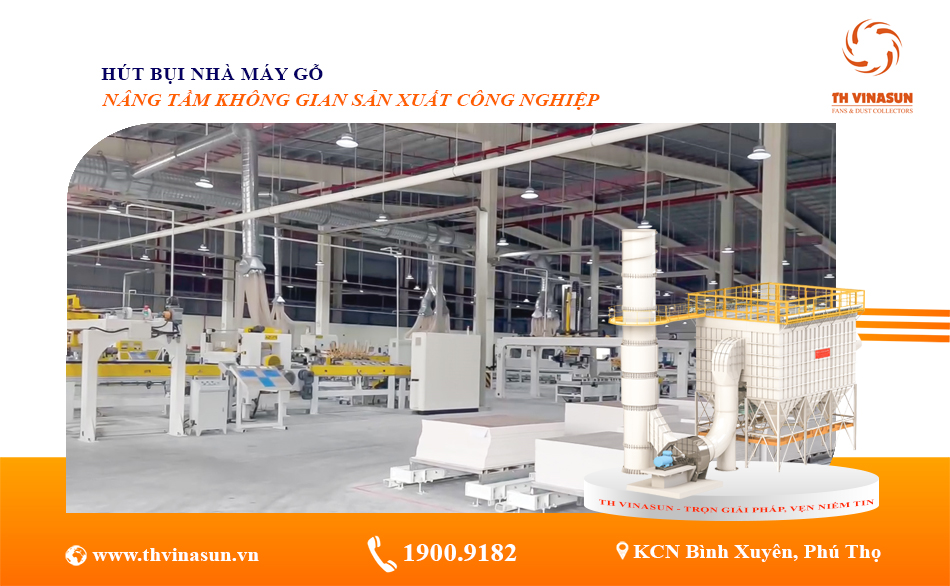 Hút Bụi Nhà Máy Gỗ – Nâng Tầm Không Gian Sản Xuất Công Nghiệp