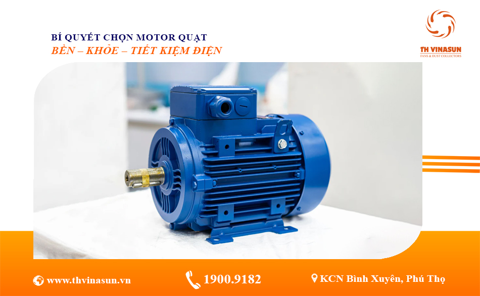 Bí Quyết Chọn Motor Quạt Bền – Khỏe – Tiết Kiệm Điện