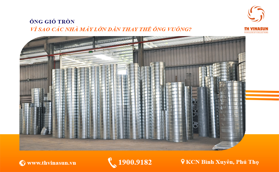 Ống Gió Tròn – Vì Sao Các Nhà Máy Lớn Dần Thay Thế Ống Vuông?