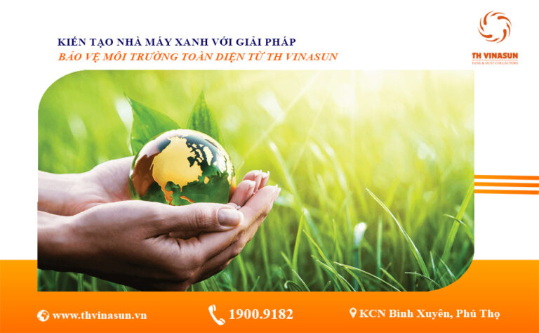 Kiến tạo nhà máy xanh với giải pháp bảo vệ môi trường từ TH Vinasun
